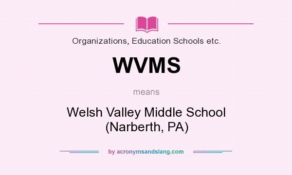 What does WVMS mean? It stands for Welsh Valley Middle School (Narberth, PA)