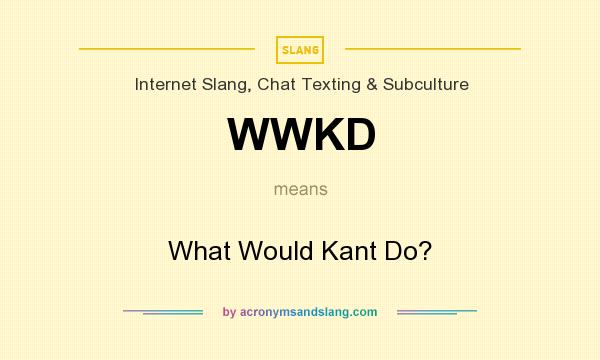What does WWKD mean? It stands for What Would Kant Do?