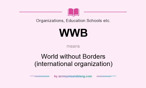 What does WWB mean? It stands for World without Borders (international organization)