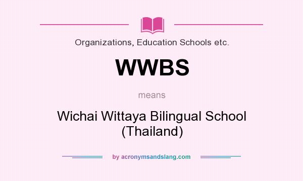 What does WWBS mean? It stands for Wichai Wittaya Bilingual School (Thailand)
