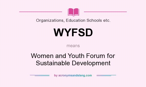 What does WYFSD mean? It stands for Women and Youth Forum for Sustainable Development