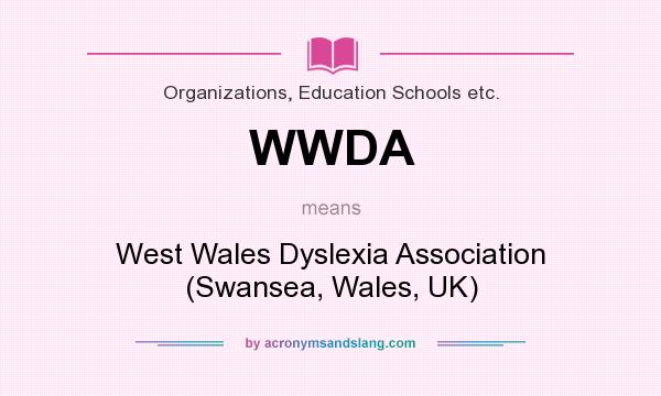 What does WWDA mean? It stands for West Wales Dyslexia Association (Swansea, Wales, UK)