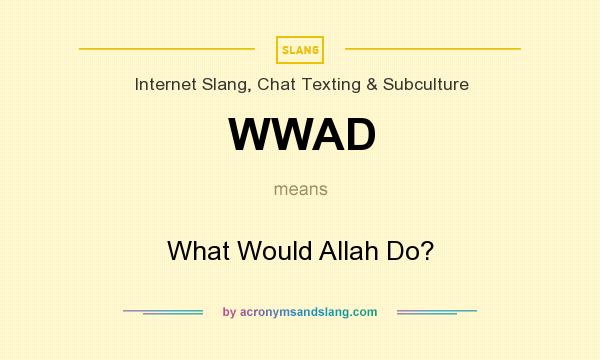 What does WWAD mean? It stands for What Would Allah Do?
