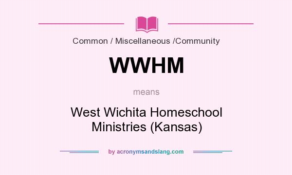 What does WWHM mean? It stands for West Wichita Homeschool Ministries (Kansas)