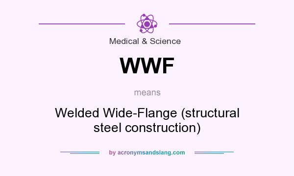 What does WWF mean? It stands for Welded Wide-Flange (structural steel construction)
