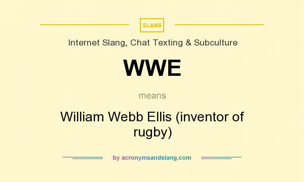 What does WWE mean? It stands for William Webb Ellis (inventor of rugby)