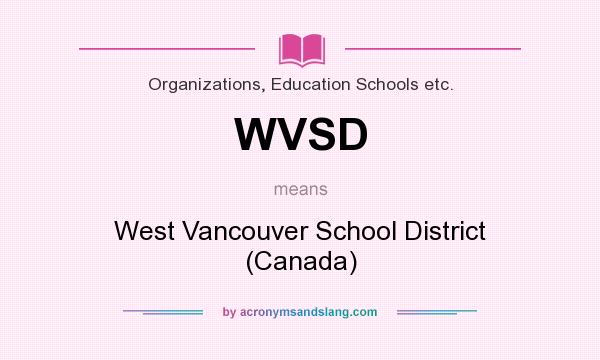 What does WVSD mean? It stands for West Vancouver School District (Canada)