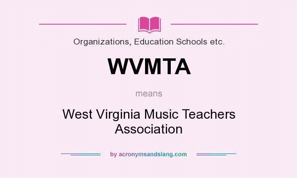What does WVMTA mean? It stands for West Virginia Music Teachers Association