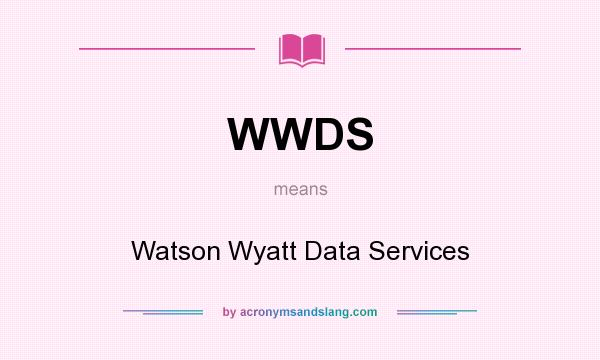 What does WWDS mean? It stands for Watson Wyatt Data Services