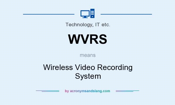 What does WVRS mean? It stands for Wireless Video Recording System