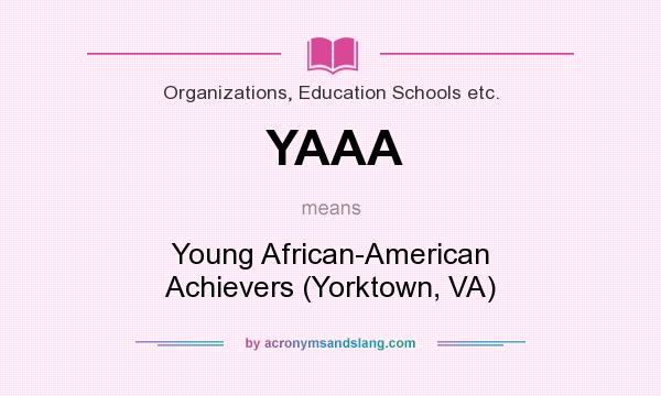 What does YAAA mean? It stands for Young African-American Achievers (Yorktown, VA)