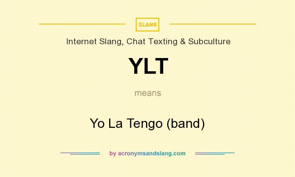 What does YLT mean? It stands for Yo La Tengo (band)