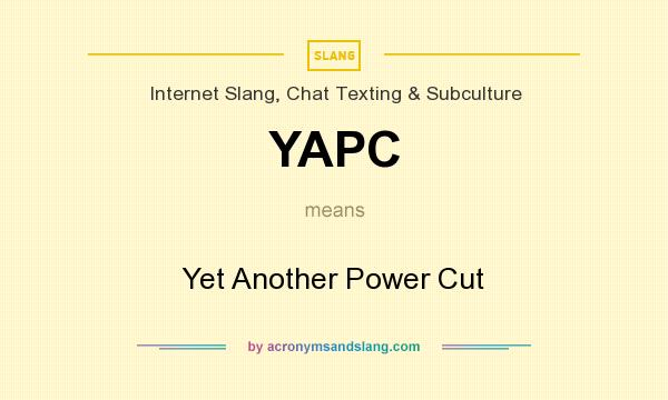 What does YAPC mean? It stands for Yet Another Power Cut