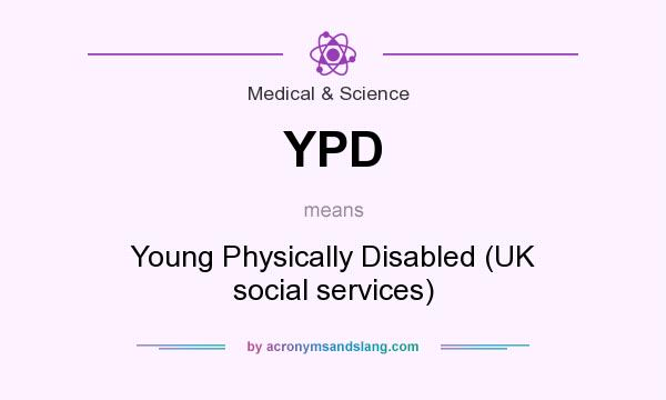 What does YPD mean? It stands for Young Physically Disabled (UK social services)