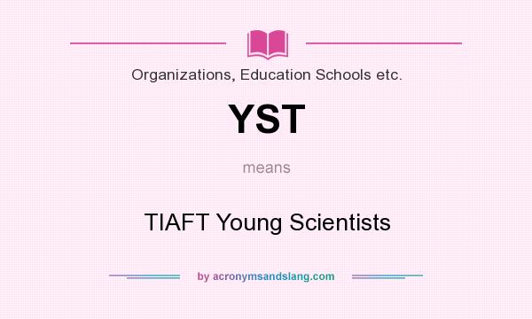 What does YST mean? It stands for TIAFT Young Scientists