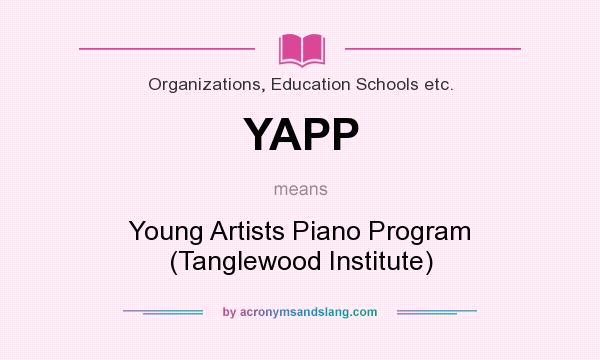 What does YAPP mean? It stands for Young Artists Piano Program (Tanglewood Institute)