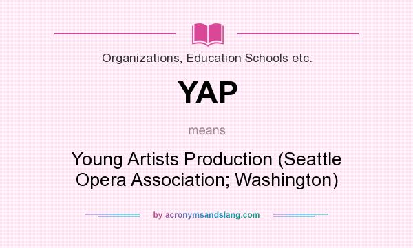 What does YAP mean? It stands for Young Artists Production (Seattle Opera Association; Washington)