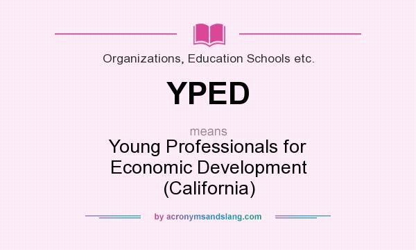 What does YPED mean? It stands for Young Professionals for Economic Development (California)