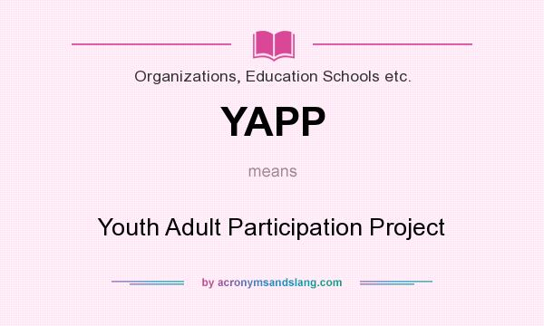What does YAPP mean? It stands for Youth Adult Participation Project