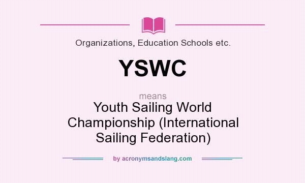What does YSWC mean? It stands for Youth Sailing World Championship (International Sailing Federation)