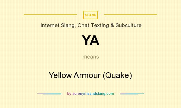 What does YA mean? It stands for Yellow Armour (Quake)