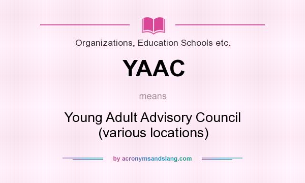 What does YAAC mean? It stands for Young Adult Advisory Council (various locations)