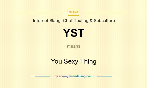 What does YST mean? It stands for You Sexy Thing