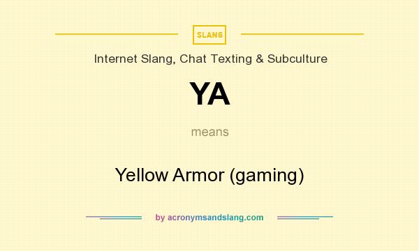 What does YA mean? It stands for Yellow Armor (gaming)
