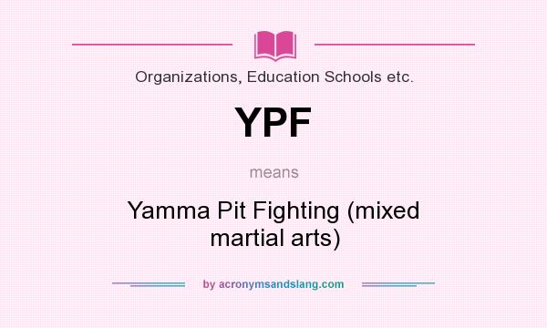What does YPF mean? It stands for Yamma Pit Fighting (mixed martial arts)