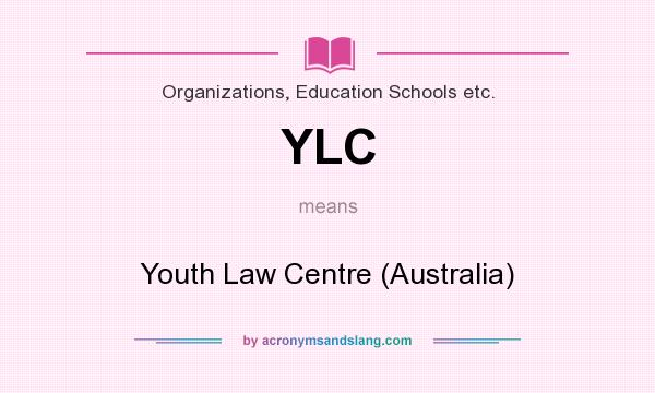 What does YLC mean? It stands for Youth Law Centre (Australia)