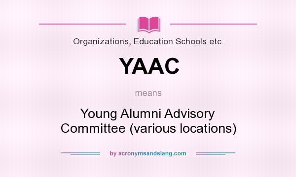 What does YAAC mean? It stands for Young Alumni Advisory Committee (various locations)