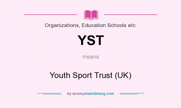 What does YST mean? It stands for Youth Sport Trust (UK)