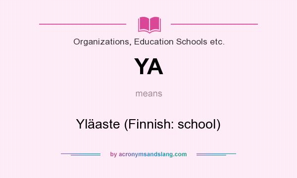 What does YA mean? It stands for Yläaste (Finnish: school)