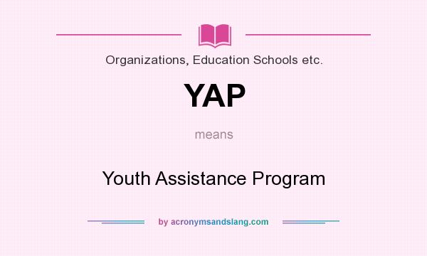 What does YAP mean? It stands for Youth Assistance Program