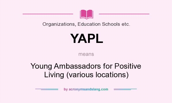 What does YAPL mean? It stands for Young Ambassadors for Positive Living (various locations)