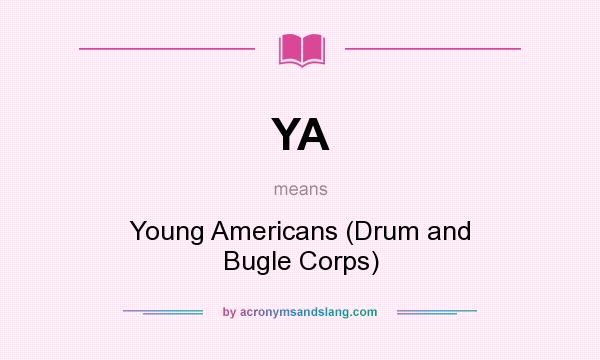 What does YA mean? It stands for Young Americans (Drum and Bugle Corps)