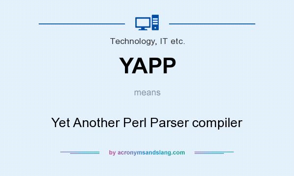 What does YAPP mean? It stands for Yet Another Perl Parser compiler