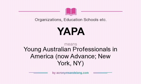 What does YAPA mean? It stands for Young Australian Professionals in America (now Advance; New York, NY)