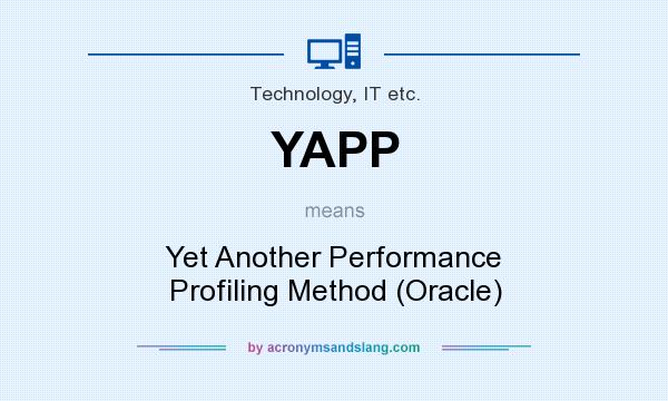 What does YAPP mean? It stands for Yet Another Performance Profiling Method (Oracle)
