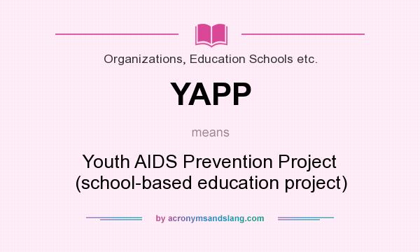 What does YAPP mean? It stands for Youth AIDS Prevention Project (school-based education project)
