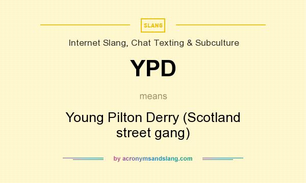 What does YPD mean? It stands for Young Pilton Derry (Scotland street gang)