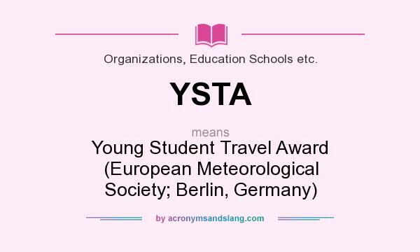 What does YSTA mean? It stands for Young Student Travel Award (European Meteorological Society; Berlin, Germany)