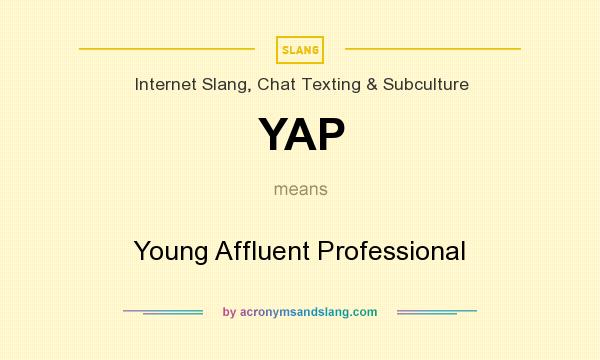 What does YAP mean? It stands for Young Affluent Professional