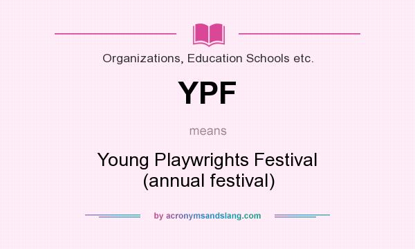 What does YPF mean? It stands for Young Playwrights Festival (annual festival)