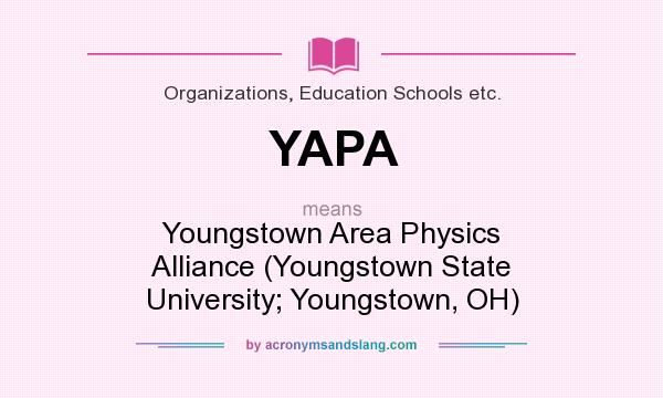 What does YAPA mean? It stands for Youngstown Area Physics Alliance (Youngstown State University; Youngstown, OH)