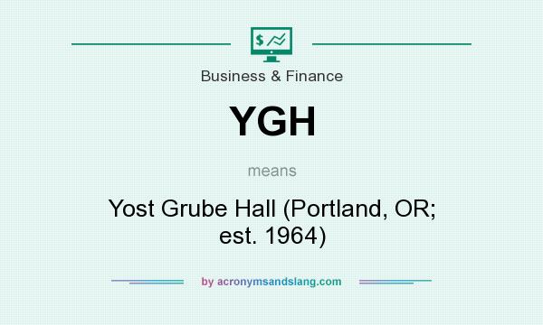 What does YGH mean? It stands for Yost Grube Hall (Portland, OR; est. 1964)