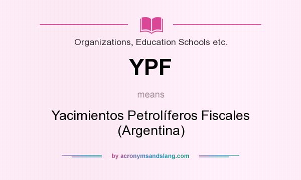 What does YPF mean? It stands for Yacimientos Petrolíferos Fiscales (Argentina)
