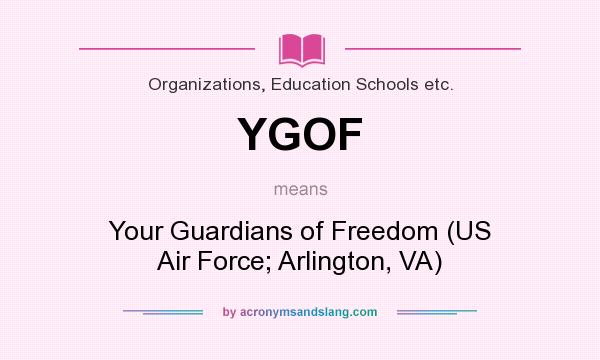 What does YGOF mean? It stands for Your Guardians of Freedom (US Air Force; Arlington, VA)