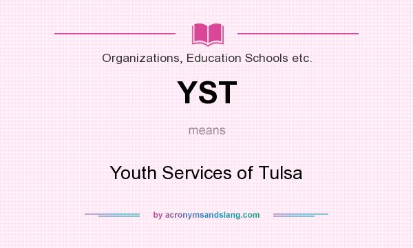 What does YST mean? It stands for Youth Services of Tulsa