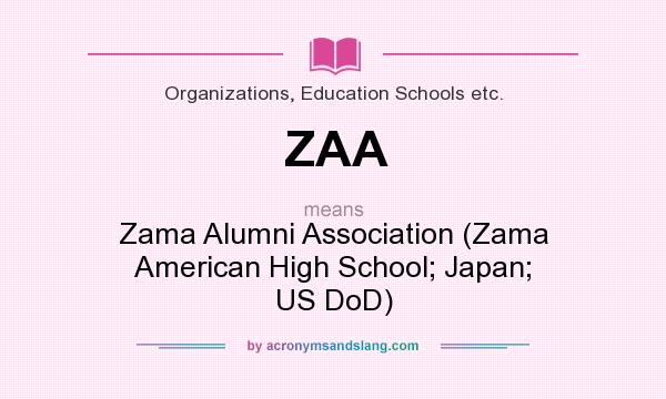 What does ZAA mean? It stands for Zama Alumni Association (Zama American High School; Japan; US DoD)
